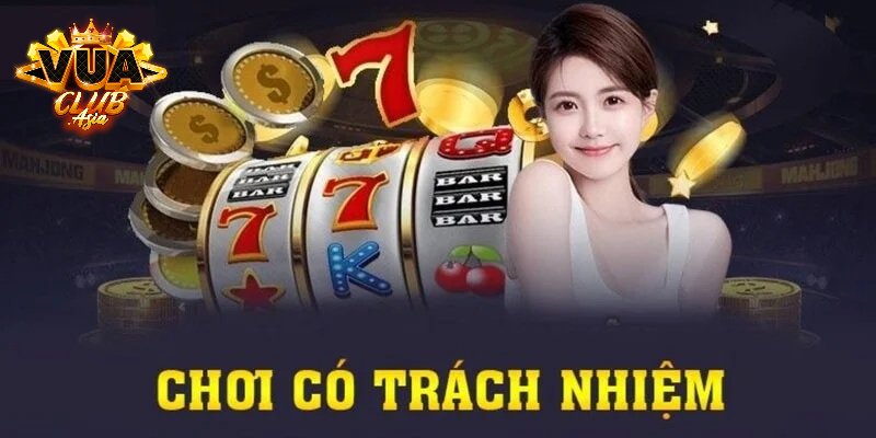 Tìm hiểu cờ bạc có trách nhiệm Vuaclub