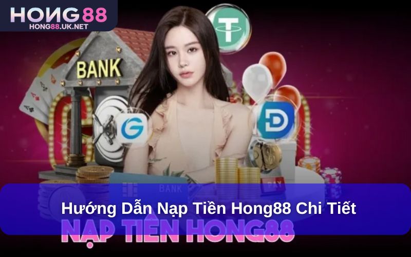 Hướng Dẫn Hong88: Cách nạp tiền vào tài khoản