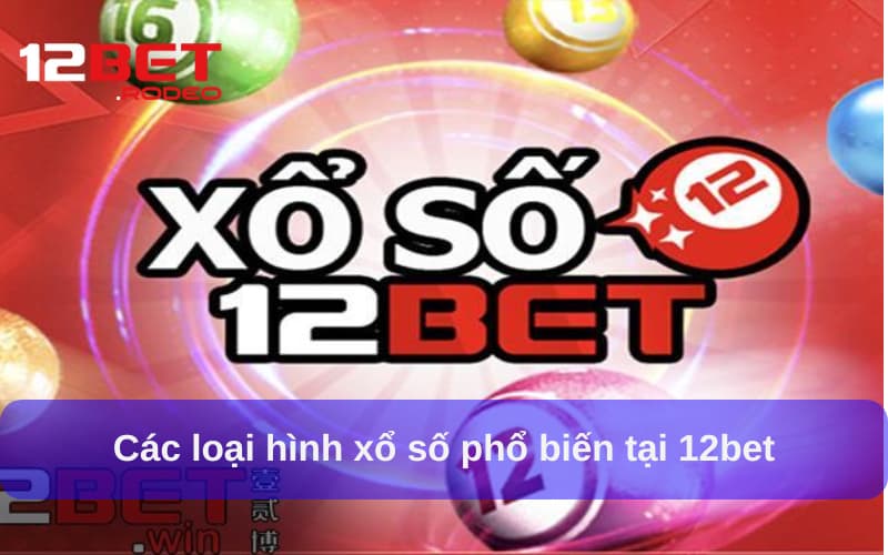 Loại hình Xổ Số tại 12bet link